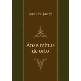 

Книга Anselminus de orto