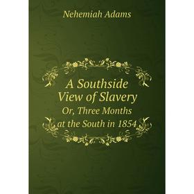 

Книга A Southside View of Slavery Or, Three Months at the South in 1854