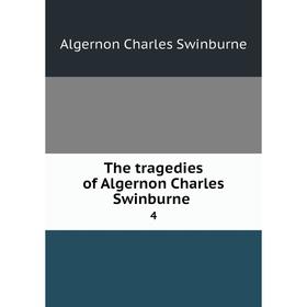 

Книга The tragedies of Algernon Charles Swinburne 4