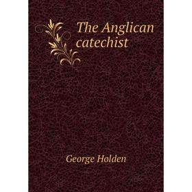 

Книга The Anglican catechist