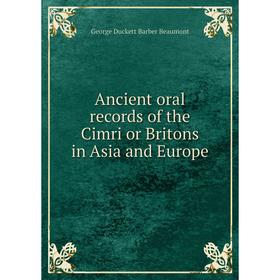 

Книга Ancient oral records of the Cimri or Britons in Asia and Europe