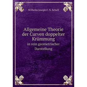 

Книга Allgemeine Theorie der Curven doppelter Krümmung in rein geometrischer Darstellung