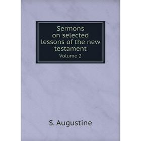

Книга Sermons on selected lessons of the new testament Volume 2