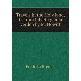 

Книга Travels in the Holy land, tr. from Lifvet i gamla verden by M. Howitt