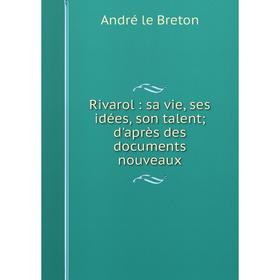 

Книга Rivarol: sa vie, ses idées, son talent; d'après des documents nouveaux
