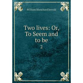 

Книга Two lives: Or, To Seem and to be 2