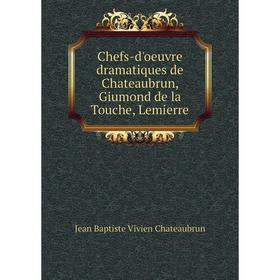 

Книга Chefs-d'oeuvre dramatiques de Chateaubrun, Giumond de la Touche, Lemierre