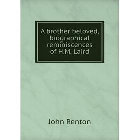 

Книга A brother beloved, biographical reminiscences of H. M. Laird