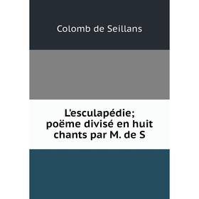 

Книга L'esculapédie; poëme divisé en huit chants par M