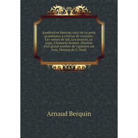 

Книга Sandford et Merton; suivi de Le petit grandisson, Le retour de croisière, Les soeurs de lait, Les joueurs, Le page, L'honnete fermier. Illustrés