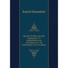 

Книга Sprach-Studie aus dem Anfang des 17. Jahrhunderts im Anschluss an J. de Schelandre's Tyr et Sidon