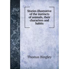 

Книга Stories illustrative of the instincts of animals, their characters and habits