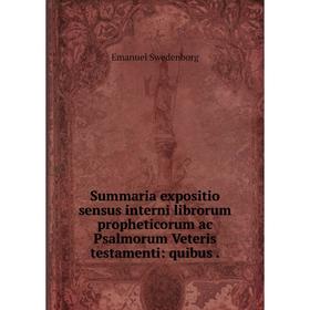 

Книга Summaria expositio sensus interni librorum propheticorum ac Psalmorum Veteris testamenti: quibus.