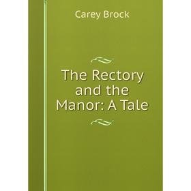 

Книга The Rectory and the Manor: A Tale