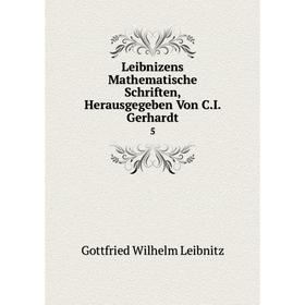 

Книга Leibnizens mathematische Schriften, Herausgegeben Von CI Gerhardt 5