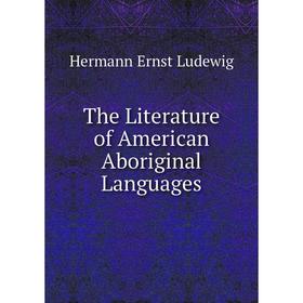 

Книга The Literature of American Aboriginal Languages