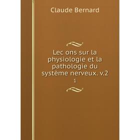 

Книга Lec̦ons sur la physiologie et la pathologie du système nerveux v21