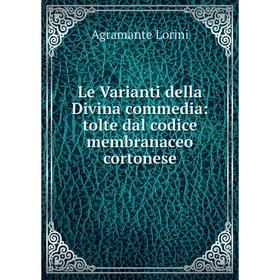 

Книга Le Varianti della Divina commedia: tolte dal codice membranaceo cortonese
