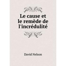 

Книга Le cause et le remède de l'incrédulité