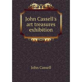 

Книга John Cassell's art treasures exhibition