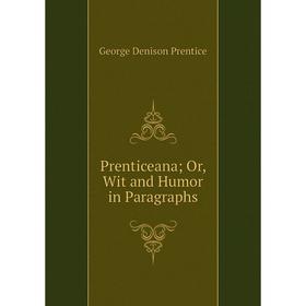 

Книга Prenticeana; Or, Wit and Humor in Paragraphs