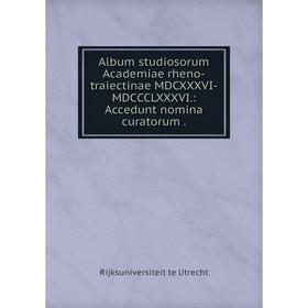 

Книга Album studiosorum Academiae rheno-traiectinae MDCXXXVI-MDCCCLXXXVI.: Accedunt nomina curatorum.