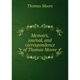 

Книга Memoirs, journal, and correspondence of Thomas Moore