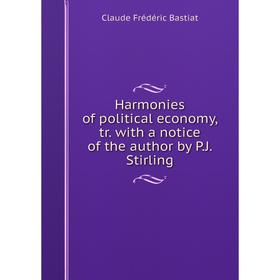 

Книга Harmonies of political economy, tr. with a notice of the author by P. J. Stirling