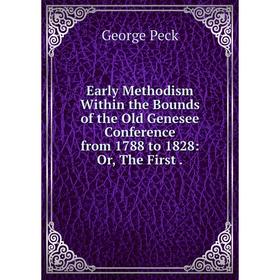 

Книга Early Methodism Within the Bounds of the Old Genesee Conference from 1788 to 1828: Or, The First.
