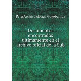 

Книга Documentos encontrados ultimamente en el archivo oficial de la Sub.