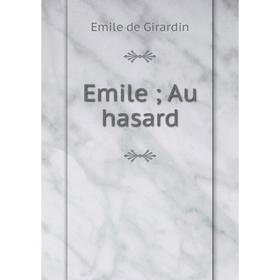

Книга Emile; Au hasard