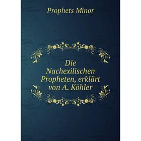 

Книга Die Nachexilischen Propheten, erklärt von A. Köhler