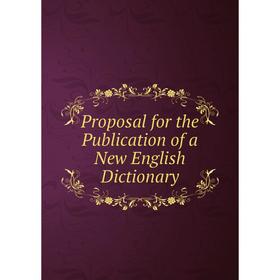 

Книга Proposal for the Publication of a New English Dictionary