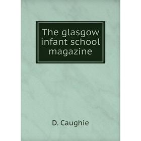 

Книга The glasgow infant school magazine