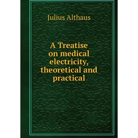 

Книга A Treatise on medical electricity, theoretical and practical