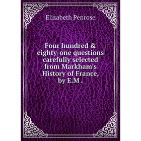 

Книга Four hundred & eighty-one questions carefully selected from Markham's History of France, by E. M.