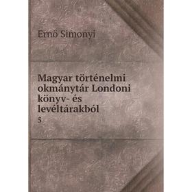 

Книга Magyar történelmi okmánytár Londoni könyv- és levéltárakból5