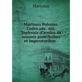 

Книга Martinus Polonus Codex sæc xiii Teplensis (Cronica de summis pontificibus et imperatoribus