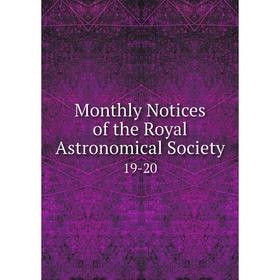 

Книга Monthly Notices of the Royal Astronomical Society 19-20