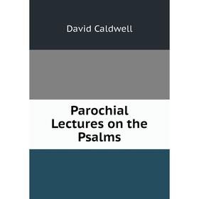 

Книга Parochial Lectures on the Psalms
