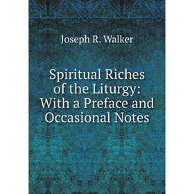 

Книга Spiritual Riches of the Liturgy: With a Preface and Occasional Notes