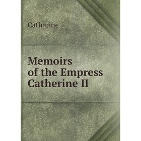 

Книга Memoirs of the Empress Catherine II