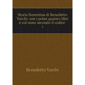 

Книга Storia fiorentina di Benedetto Varchi: con i primi quattro libri e col nono secondo il codice. 2