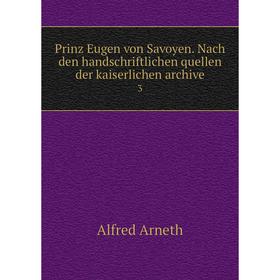 

Книга Prinz Eugen von Savoyen. Nach den handschriftlichen quellen der kaiserlichen archive 3