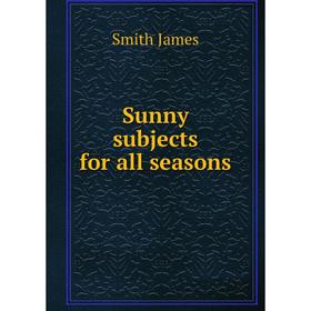

Книга Sunny subjects for all seasons