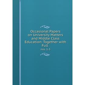 

Книга Occasional Paper s on University Matters and Middle Class Education: Together with Fullnos 1-3