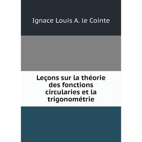 

Книга Leçons sur la théorie des fonctions circularies et la trigonométrie