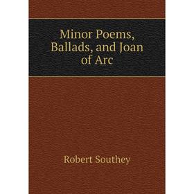 

Книга Minor Poems, Ballads, and Joan of Arc