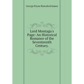 

Книга Lord Montagu's Page: An Historical Romance of the Seventeenth Century