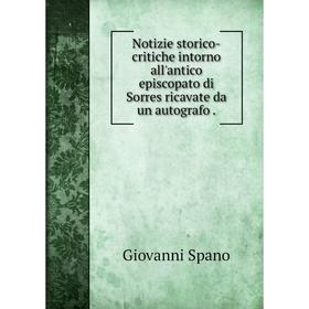 

Книга Notizie storico-critiche intorno all'antico episcopato di Sorres ricavate da un autografo